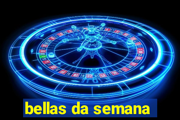 bellas da semana